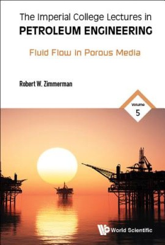 The Imperial College Lectures In Petroleum Engineering, - Volume 5: Fluid Flow