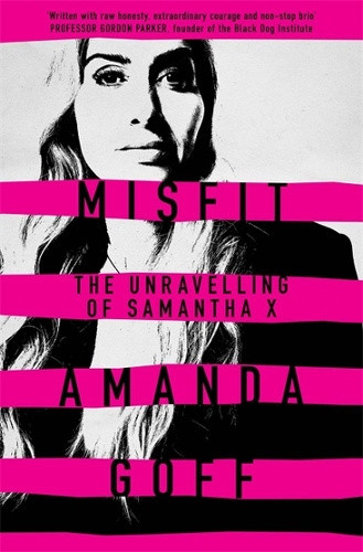 Misfit: The unravelling of Samantha X by Amanda Goff