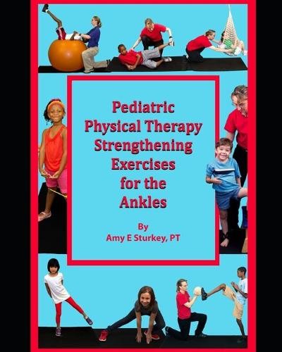 Amy E Sturkey P Pediatric Physical Therapy Strengthening Exercises f (Tascabile)