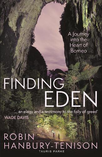 Finding Eden: A Journey into the Heart of Borneo by Hanbury-Tenison, Robin