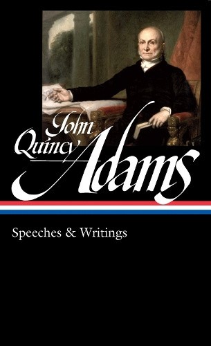 John Quincy Adams: Speeches & Writings (Loa #390) by John Quincy Adams
