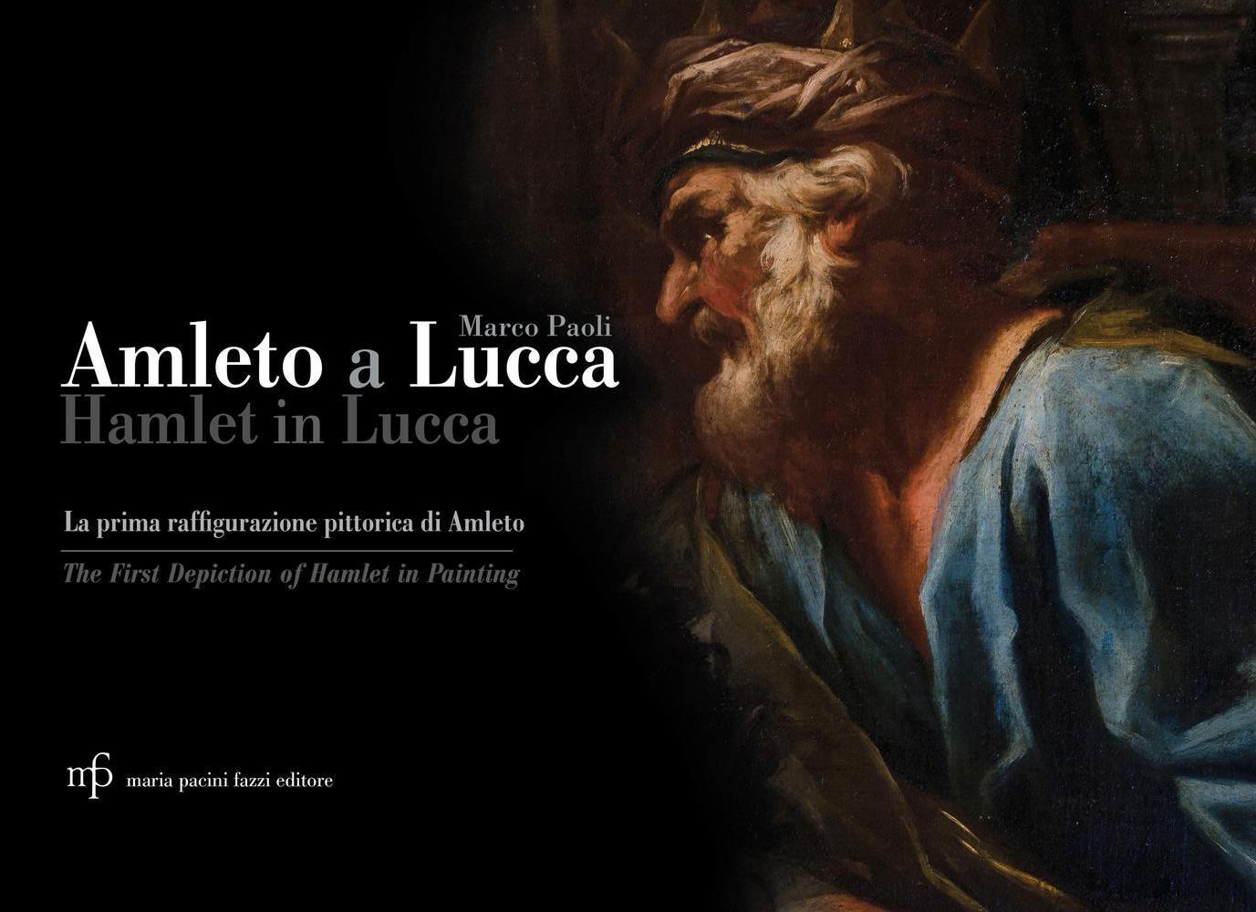 Libri Marco Paoli - Amleto A Lucca. La Prima Raffigurazione Pittorica Di Amleto-