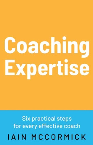 Coaching Expertise: Six practical steps for every effective coach