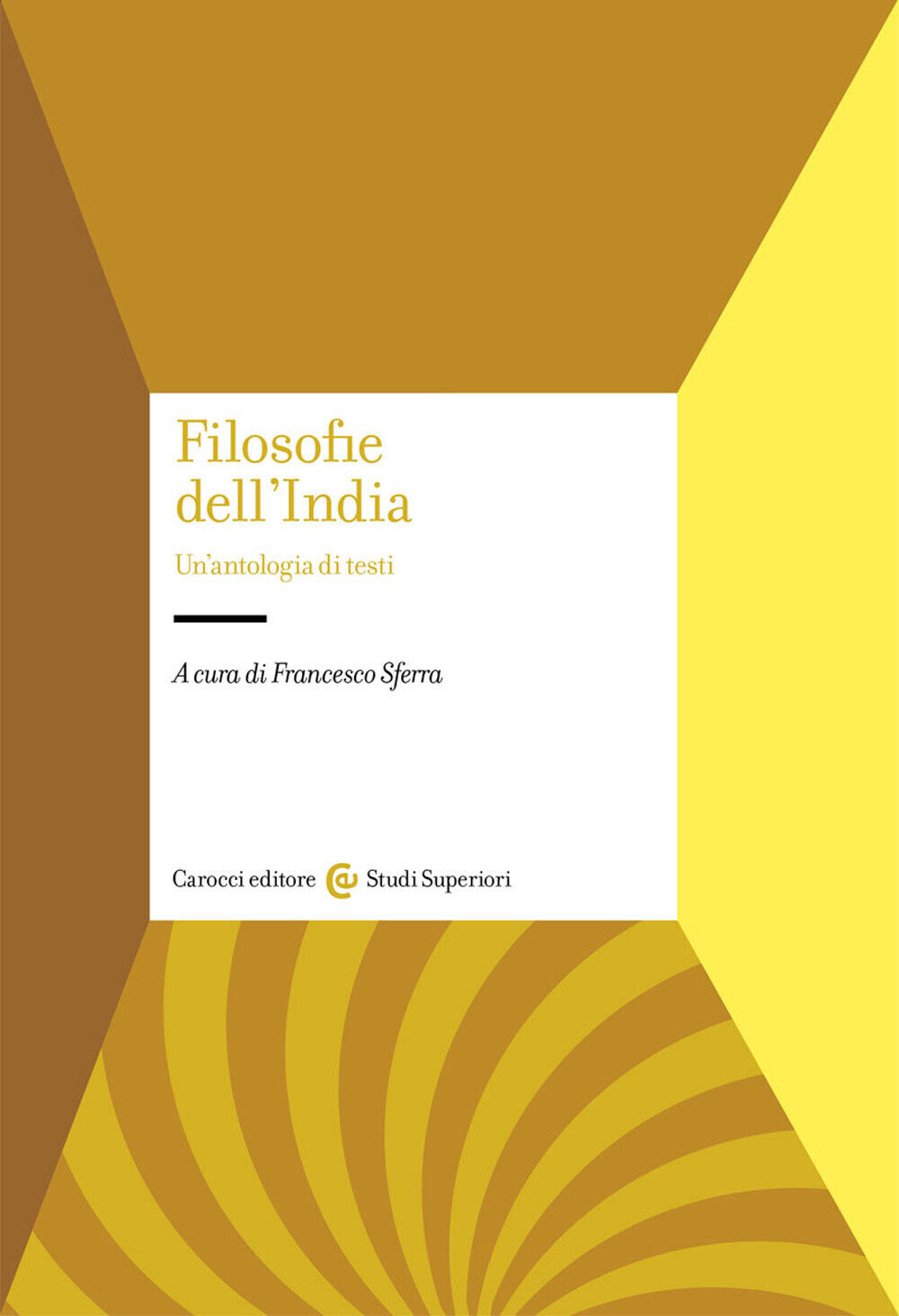 Filosofie dell'India. Un'antologia di testi - Sferra Francesco