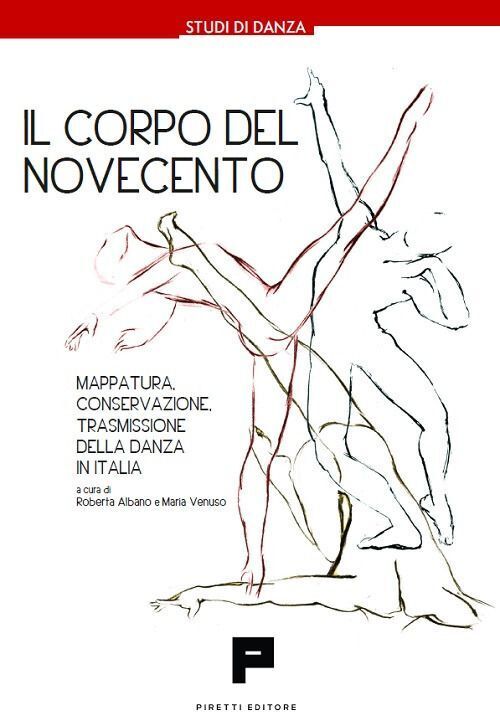 Libri Corpo Del Novecento. Mappatura, Conservazione, Trasmissione Della Danza In