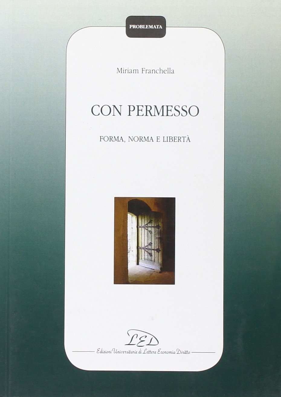 9788879165099 Con permesso. Forma, norma e libertà - Miriam Franchella