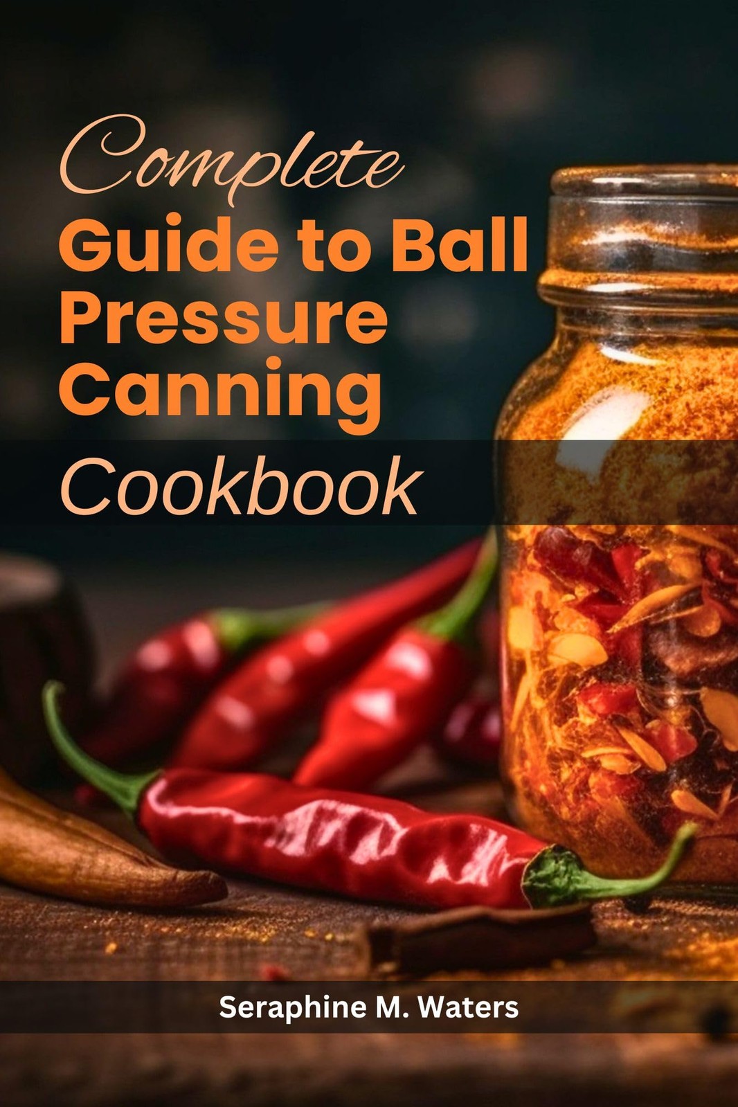 Seraphine M. Waters Seraphin Complete Guide to Ball Pressure Cannin (Tascabile)