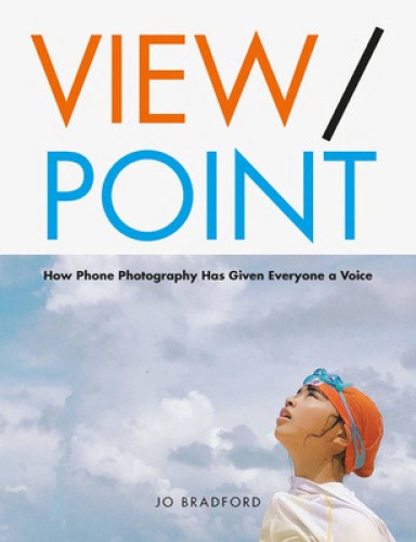 View Point: Human Stories Through the Smartphone Lens by Bradford, Jo