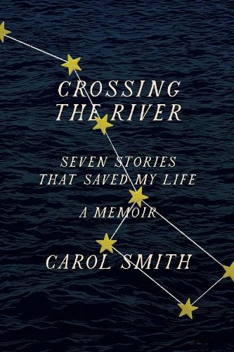 Carol Smith Crossing the River: Seven Stories That Saved My L (Copertina rigida)