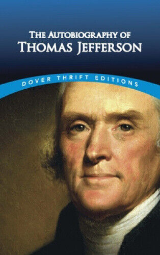 The Autobiography of Thomas Jefferson by Thomas Jefferson