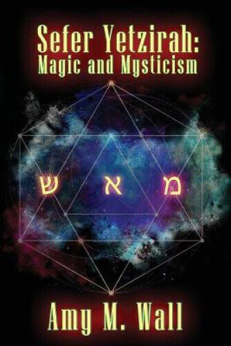 Sefer Yetzirah: Magic and Mysticism by Amy M. Wall
