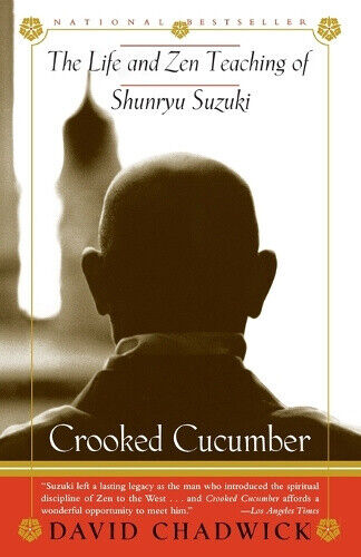 Crooked Cucumber: The Life and Teaching of Shunryu Suzuki by Chadwick, David