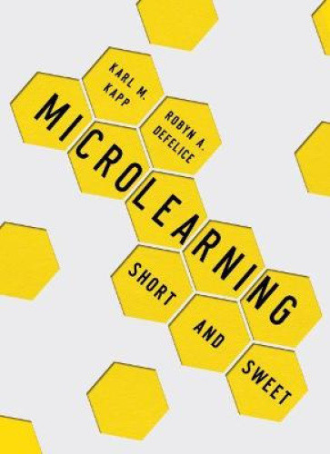 Microlearning: Short and Sweet by Kapp, Karl M.