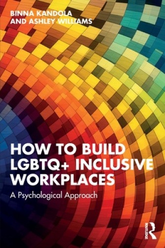 How to Build LGBTQ+ Inclusive Workplaces: A Psychological Approach