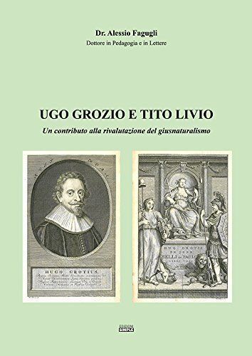 Libri Alessio Fagugli - Ugo Grozio E Tito Livio. Un Contributo Alla Rivalutazion