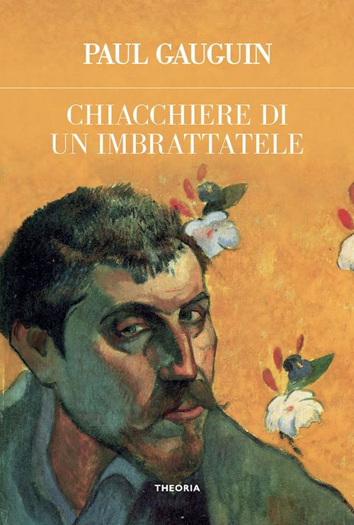 CHIACCHIERE DI UN IMBRATTATELE. EDIZ. INTEGRALE  - GAUGUIN PAUL - EDIZIONI