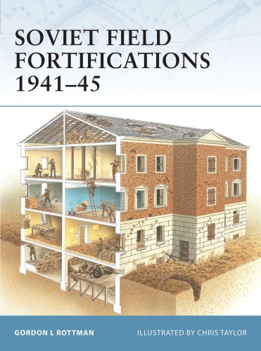 Soviet Field Fortifications 1941-45 (Fortress) by Gordon L. Rottman