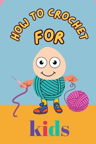 Brian L. Ayala Brian L Ayala How to Crochet for Kids (Tascabile)