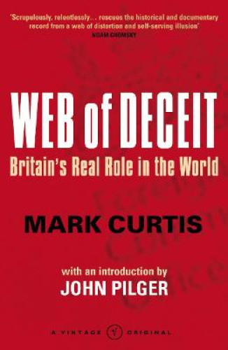 Web Of Deceit: Britain's Real Foreign Policy by Curtis, Mark