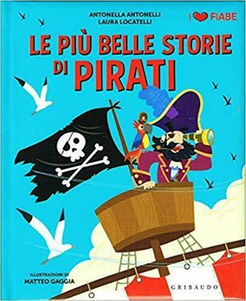 Le Piu Belle Storie Di Pirati Laura Locatelli Antonella Antonelli E Matteo Gag