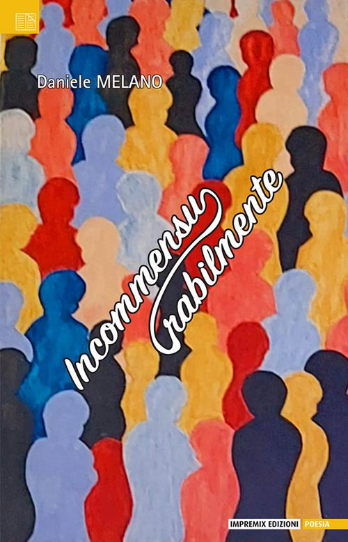 INCOMMENSURABILMENTE  - MELANO DANIELE - IMPREMIX EDIZIONI