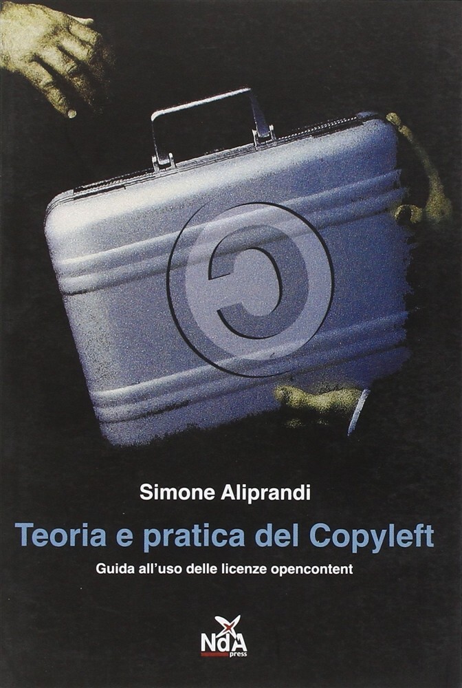 Teoria e pratica del Copyleft. Guida all'uso delle licenze opencontent - A...