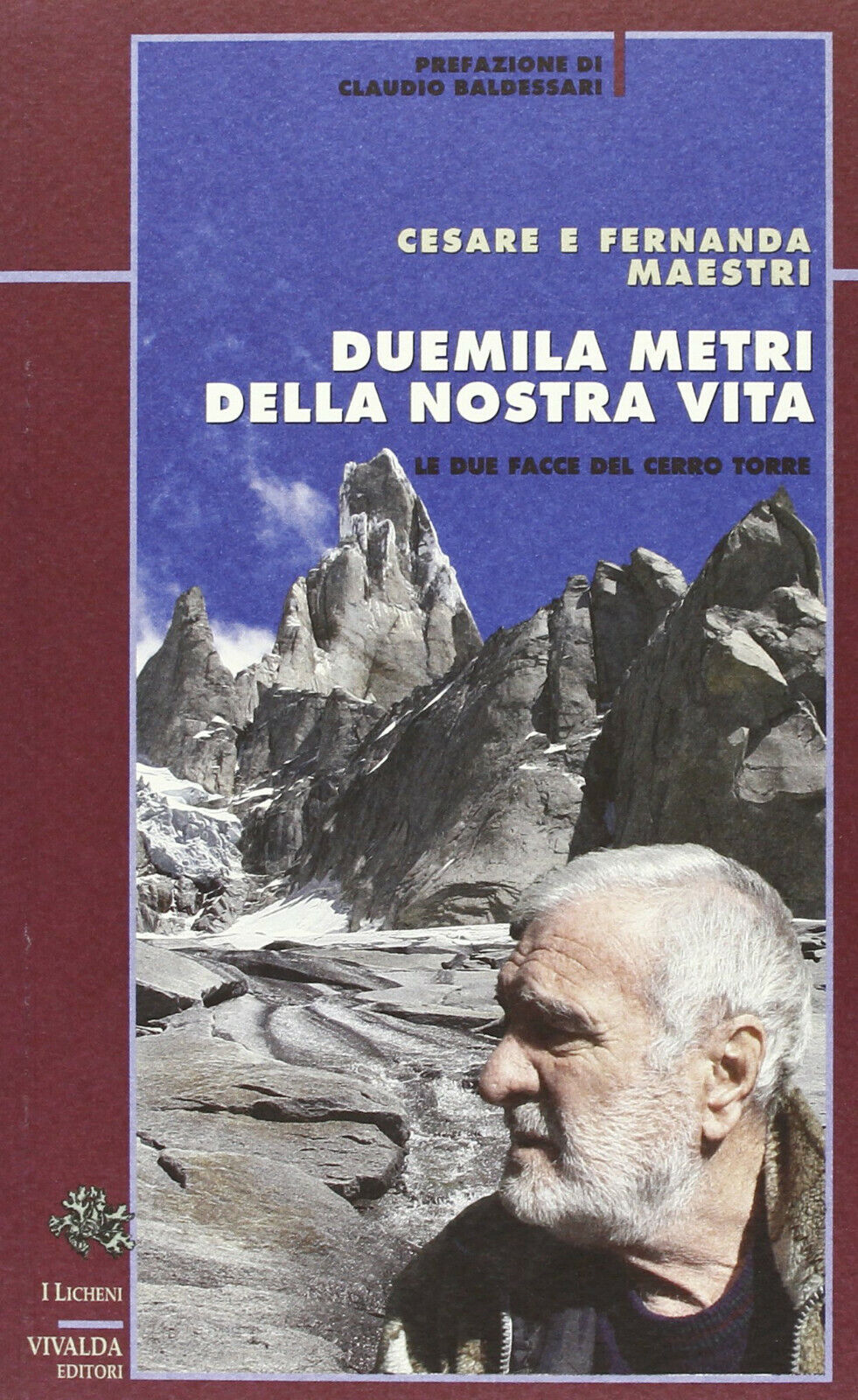 Duemila metri della nostra vita. Le due facce del Cerro Torre Cesare Maestri