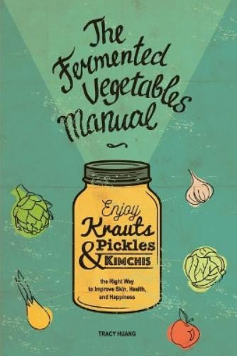 Lara Iakovenko Tracy Huang Cyrus Kirkpat The Fermented Vegetables Ma (Tascabile)