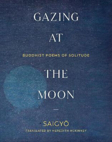 Gazing at the Moon: Buddhist Poems of Solitude by Mckinney, Meredith