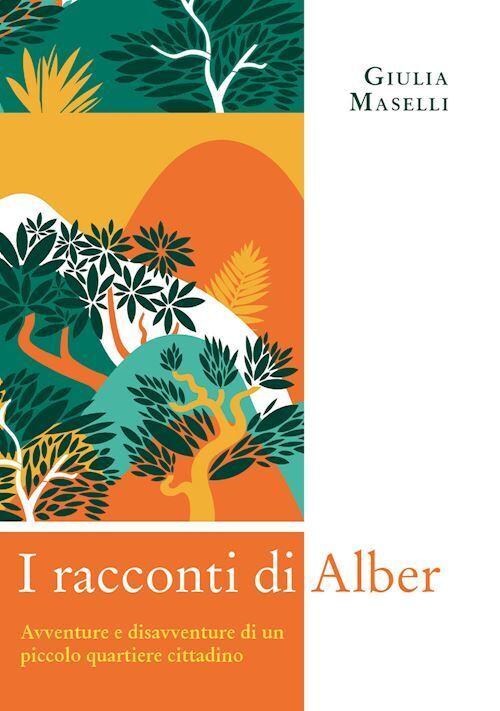 I racconti di Alber. Avventure e disavventure di un piccolo parco cittadino  -
