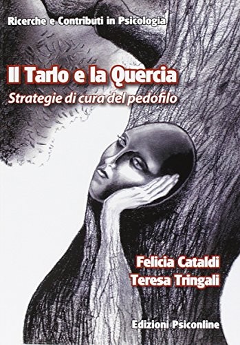 9788898037834 Il tarlo e la quercia. Strategie di cura del pedofilo - Felicia Ca