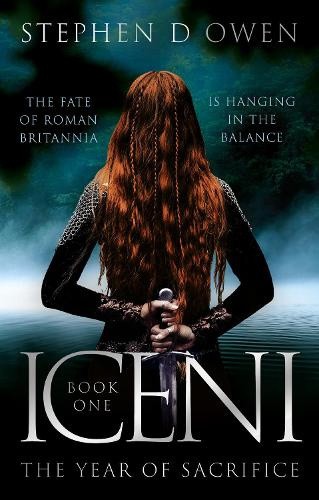 Iceni: The Year of Sacrifice by Stephen D Owen