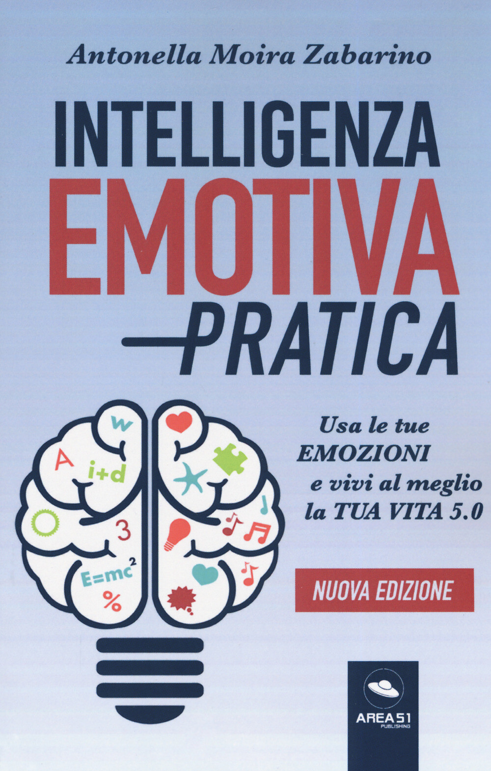 Intelligenza emotiva pratica. Usa le tue emozioni e vivi al meglio la tua ...