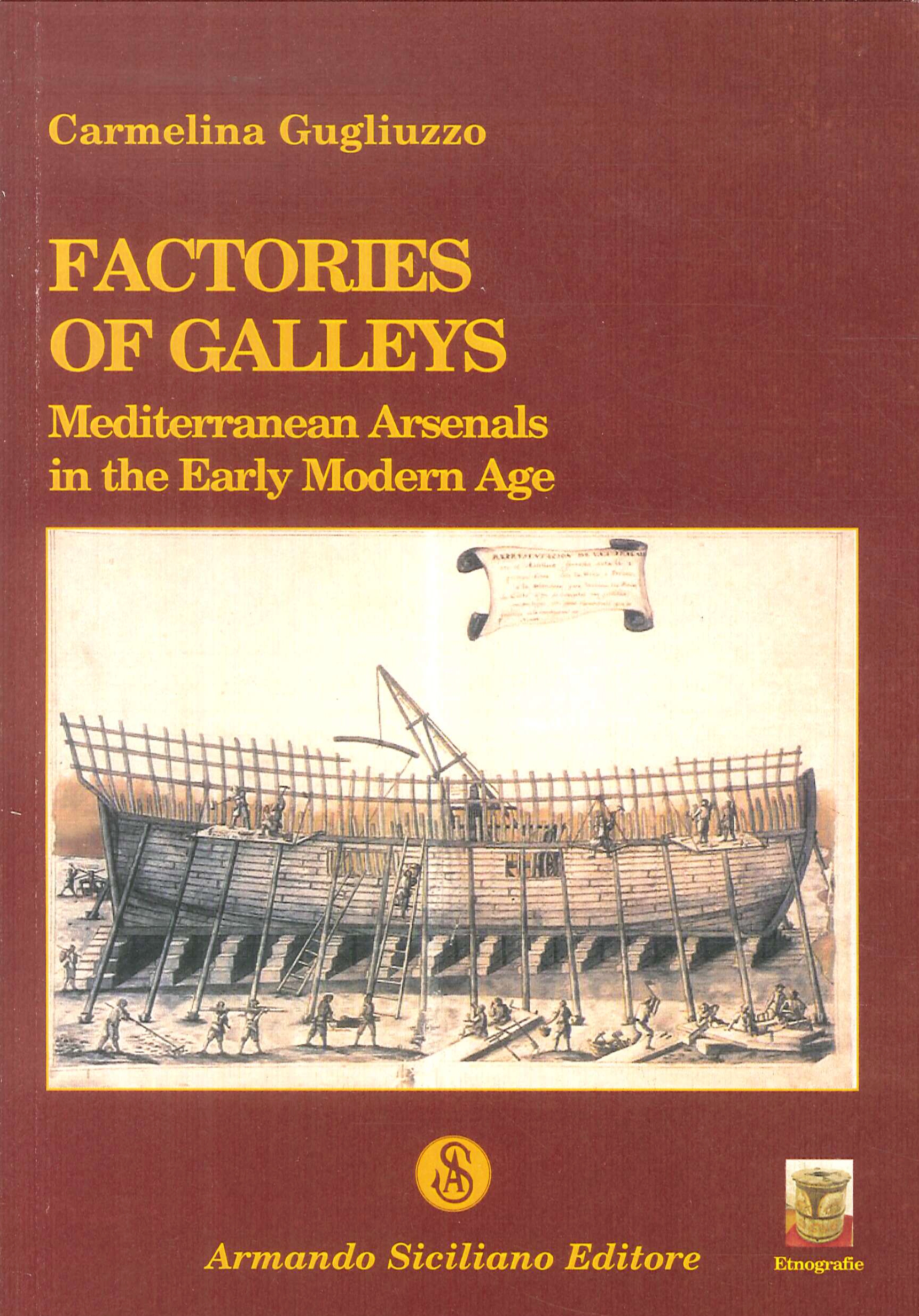 Factories of Galleys. Mediterranean Arsenals in the Early Modern Age