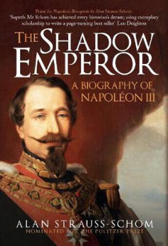 The Shadow Emperor: A Biography of Napoleon III by Strauss-Schom, Alan