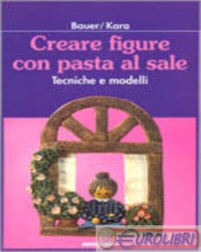9788870146967 Irene Kara Creare figure con pasta al sale. Tecniche e modelli CAR