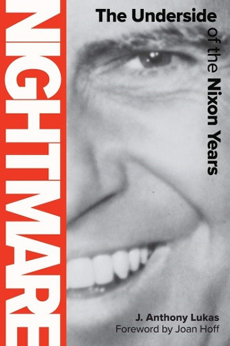 Nightmare: The Underside of the Nixon Years by J. Anthony Lukas