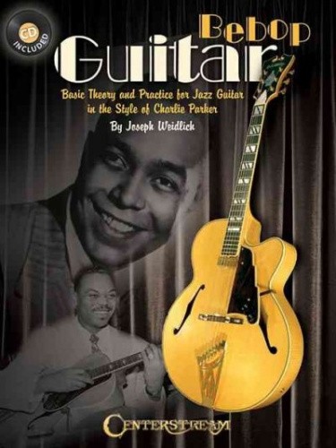 Bebop Guitar: Basic Theory and Practice for Jazz Guitar in the Style of