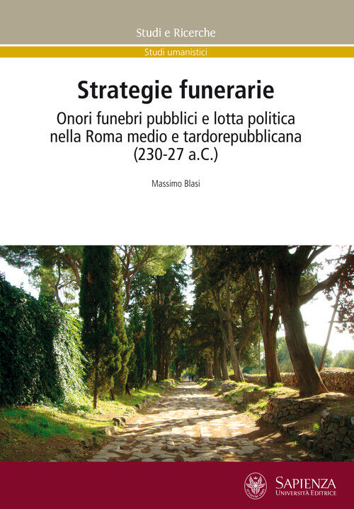 Strategie funerarie. Onori funebri pubblici e lotta politica nella Roma me...
