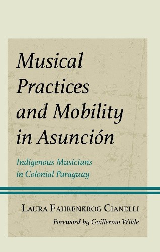 Musical Practices and Mobility in Asunción: Indigenous Musicians in Colonial