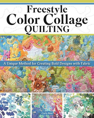 Freestyle Color Collage Quilting: A Unique Method for Creating Bold Designs