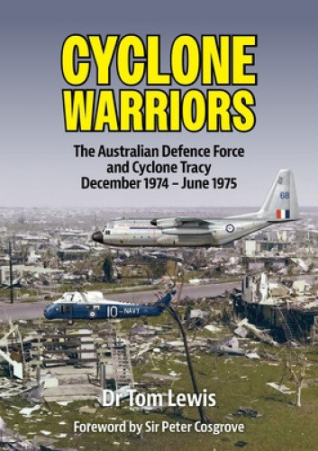 Cyclone Warriors: The Australian Defence Force and Cyclone Tracy December 1974