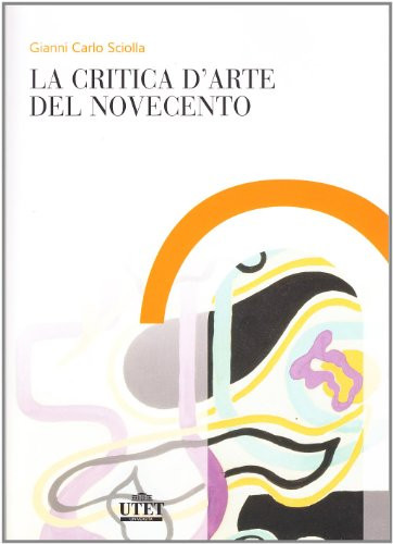 9788860080561 La critica d'arte del Novecento - Gianni Carlo Sciolla
