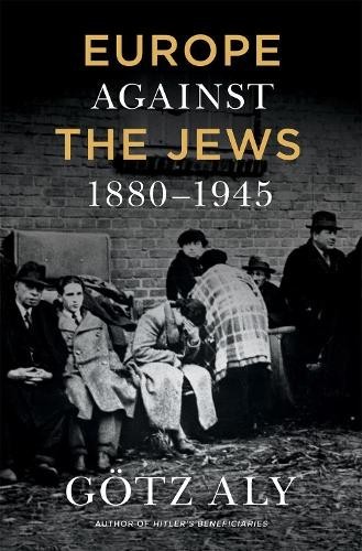 Gotz Aly Europe Against the Jews, 1880-1945 (Tascabile)
