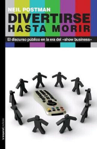 Divertirse hasta morir: El discurso público en la era del show business
