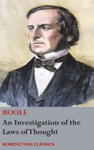 An Investigation of the Laws of Thought, on Which are Founded the Mathematical