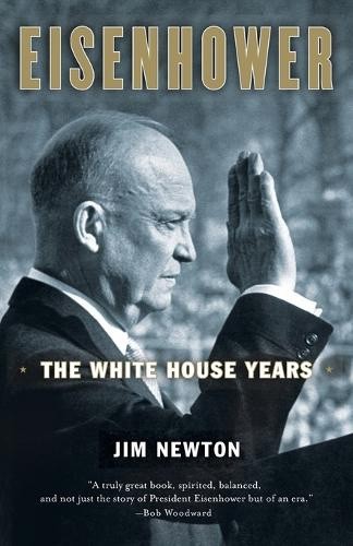 Eisenhower: The White House Years by Newton, Jim