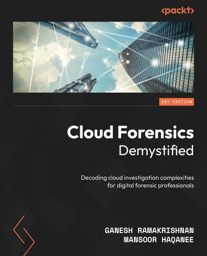 Ganesh Ramakrishnan Mansoor Haqanee Cloud Forensics Demystified (Tascabile)