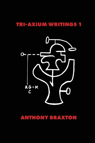 Tri-Axium Writings 1 by Anthony Braxton