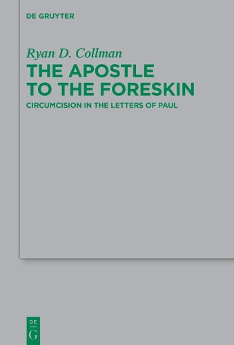 The Apostle to the Foreskin: Circumcision in the Letters of Paul (Beihefte zur